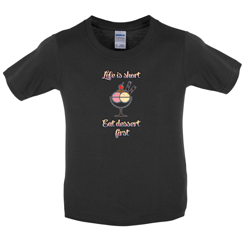 Life Is Short Eat Dessert First Kids T Shirt