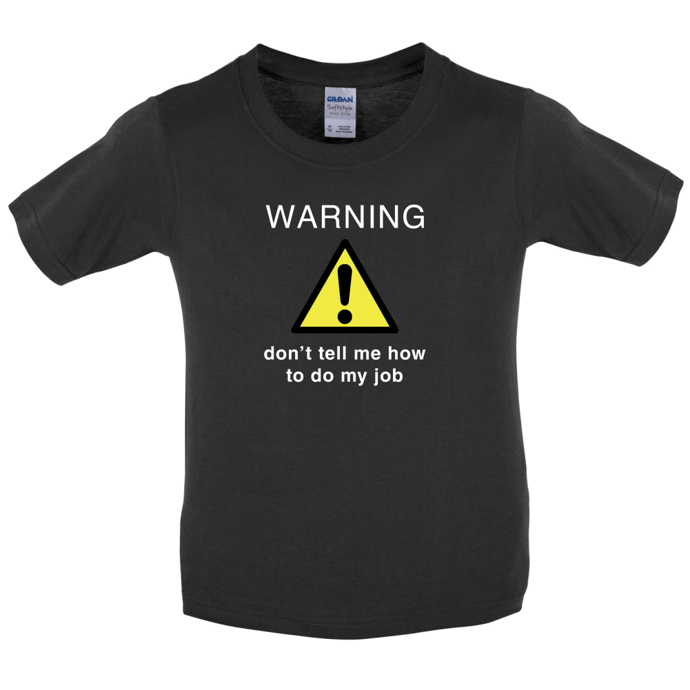 Warning Don't Tell Me How To Do My Job Kids T Shirt