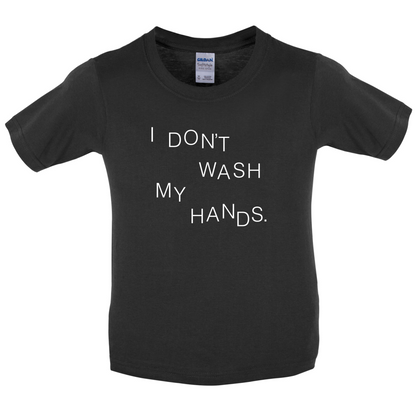 I Don't Wash My Hands Kids T Shirt