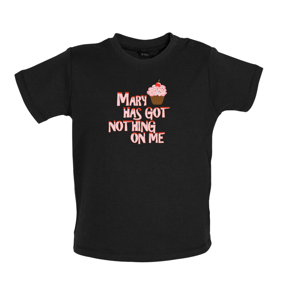 Mary Has Got Nothing On Me Baby T Shirt