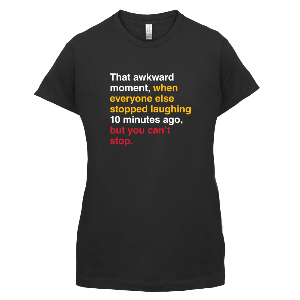 That Awkward Moment When Everyone Stopped Laughing T Shirt