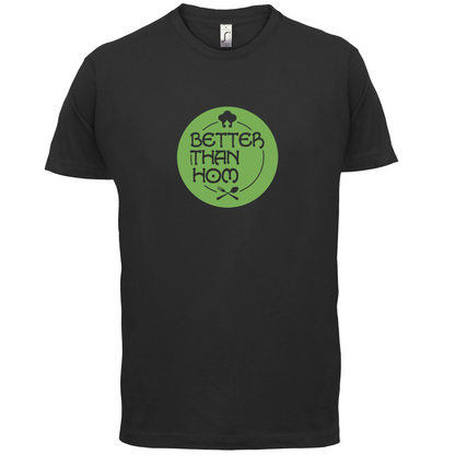 Better Than Hom T Shirt