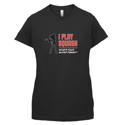 I Play Squash Whats Your Super Power FEMALE Design T Shirt