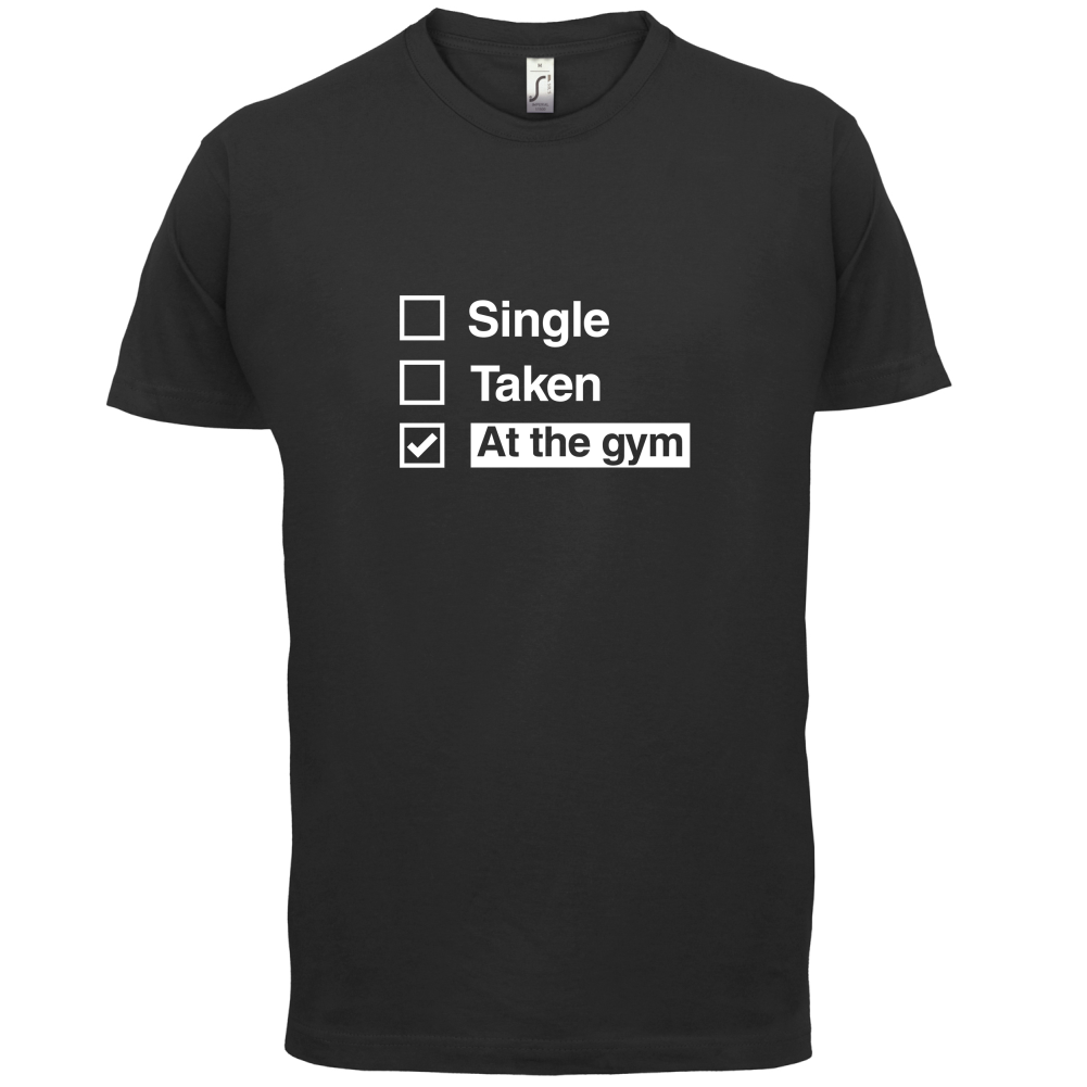 Single Taken At The Gym T Shirt