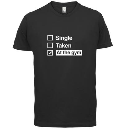 Single Taken At The Gym T Shirt