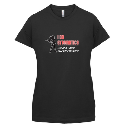 I Do Gymnastics Whats Your Super Power FEMALE Design T Shirt