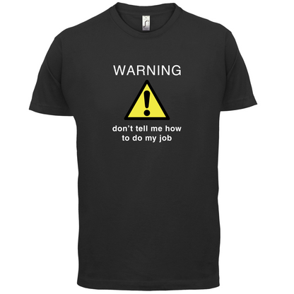 Warning Don't Tell Me How To Do My Job T Shirt