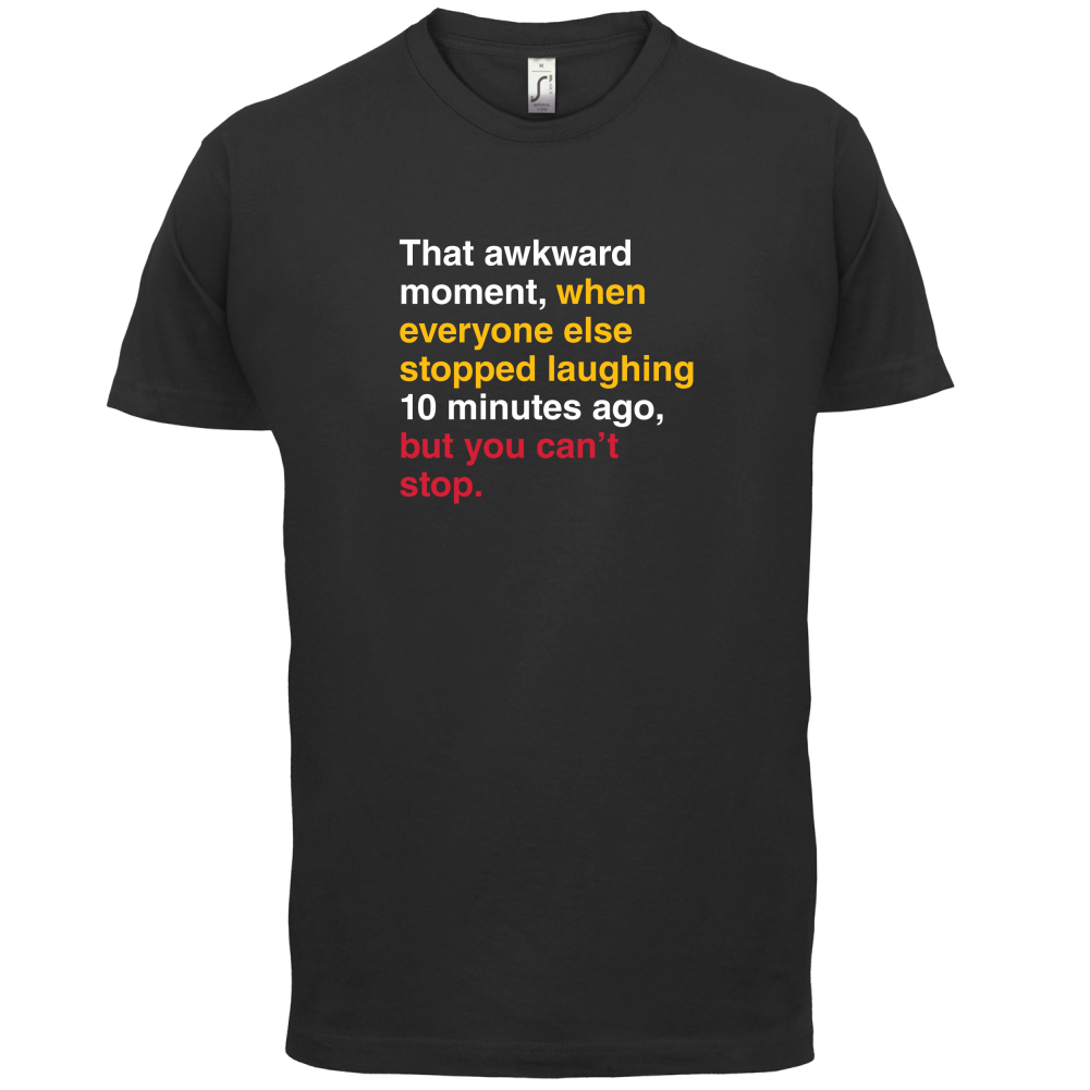 That Awkward Moment When Everyone Stopped Laughing T Shirt