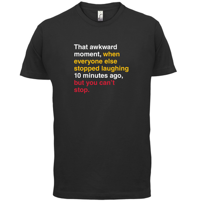 That Awkward Moment When Everyone Stopped Laughing T Shirt