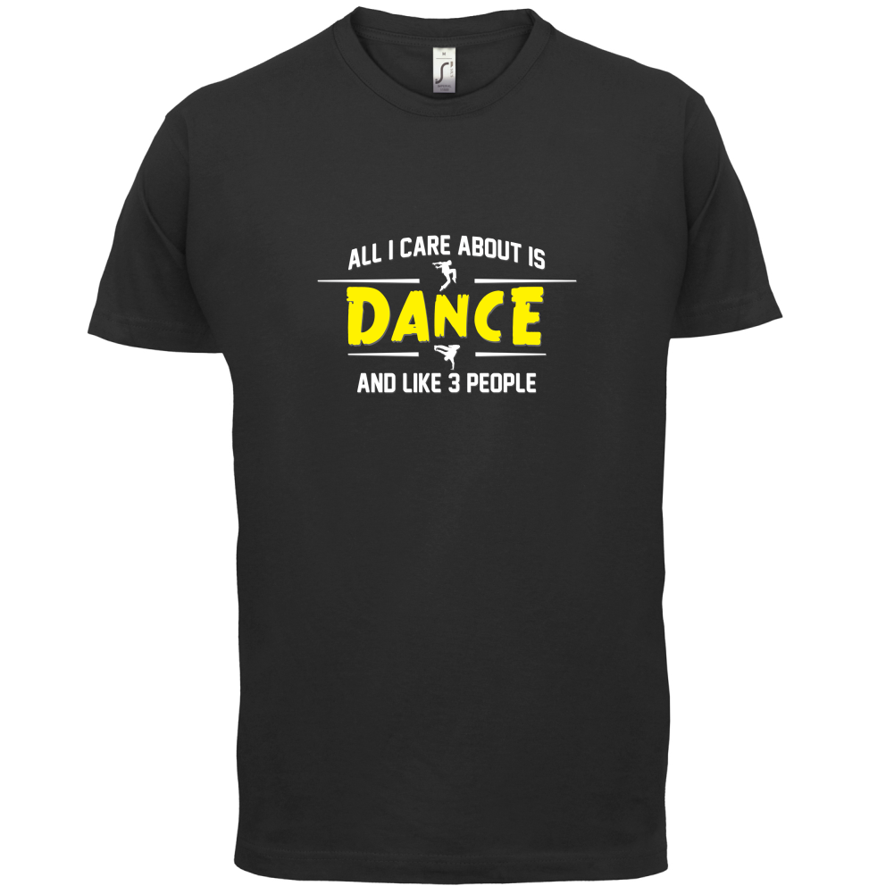 All I Care About Is Dance Male T Shirt