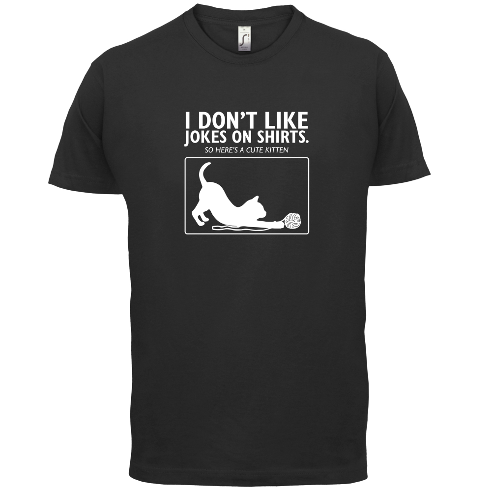 Don't Like Jokes Here's A Kitten T Shirt