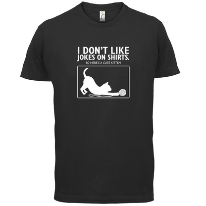 Don't Like Jokes Here's A Kitten T Shirt