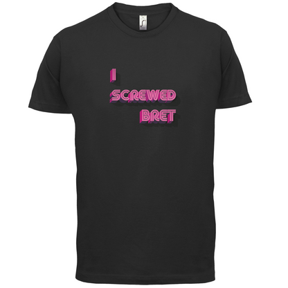 I Screwed Bret T Shirt