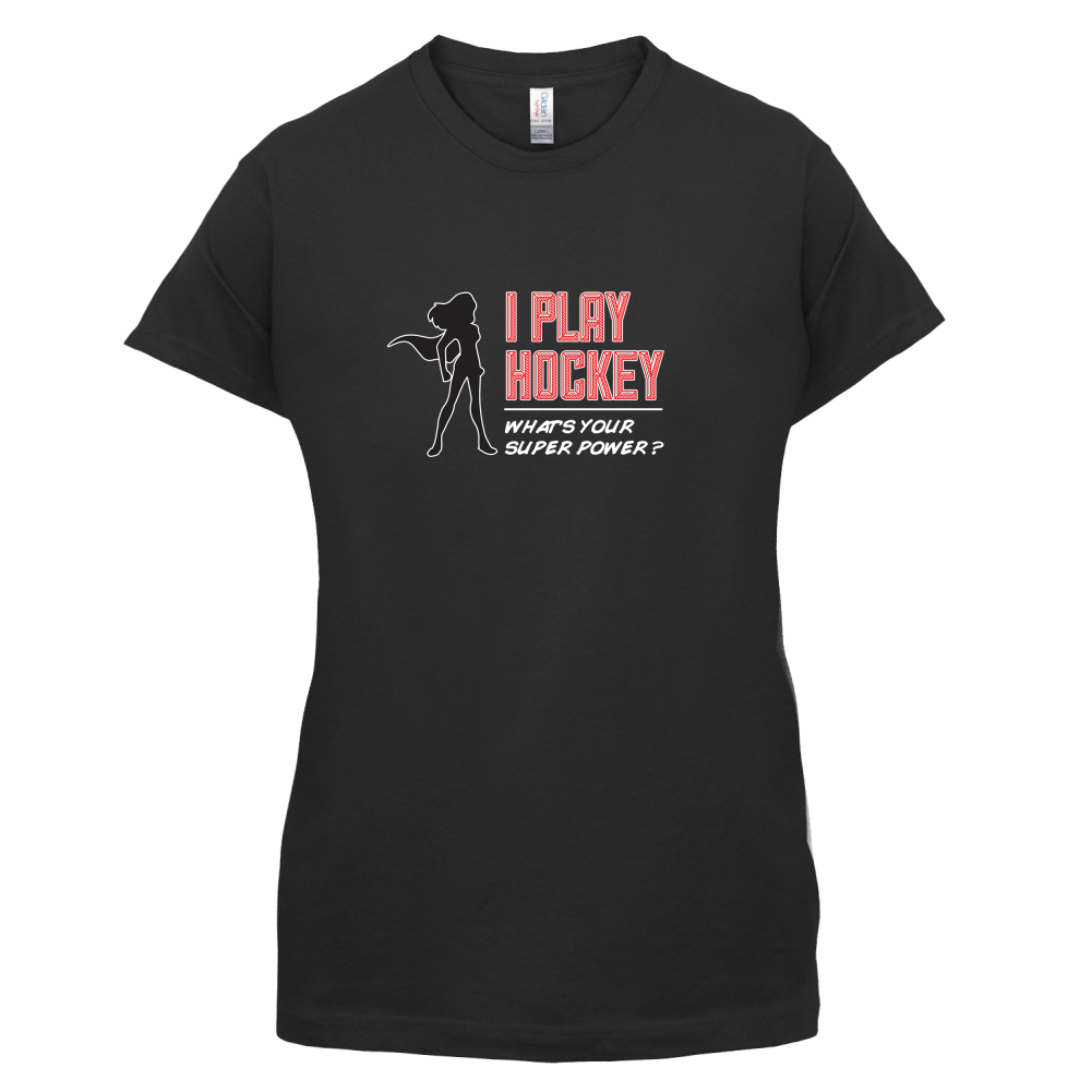 I Play Hockey Whats Your Super Power FEMALE Design T Shirt
