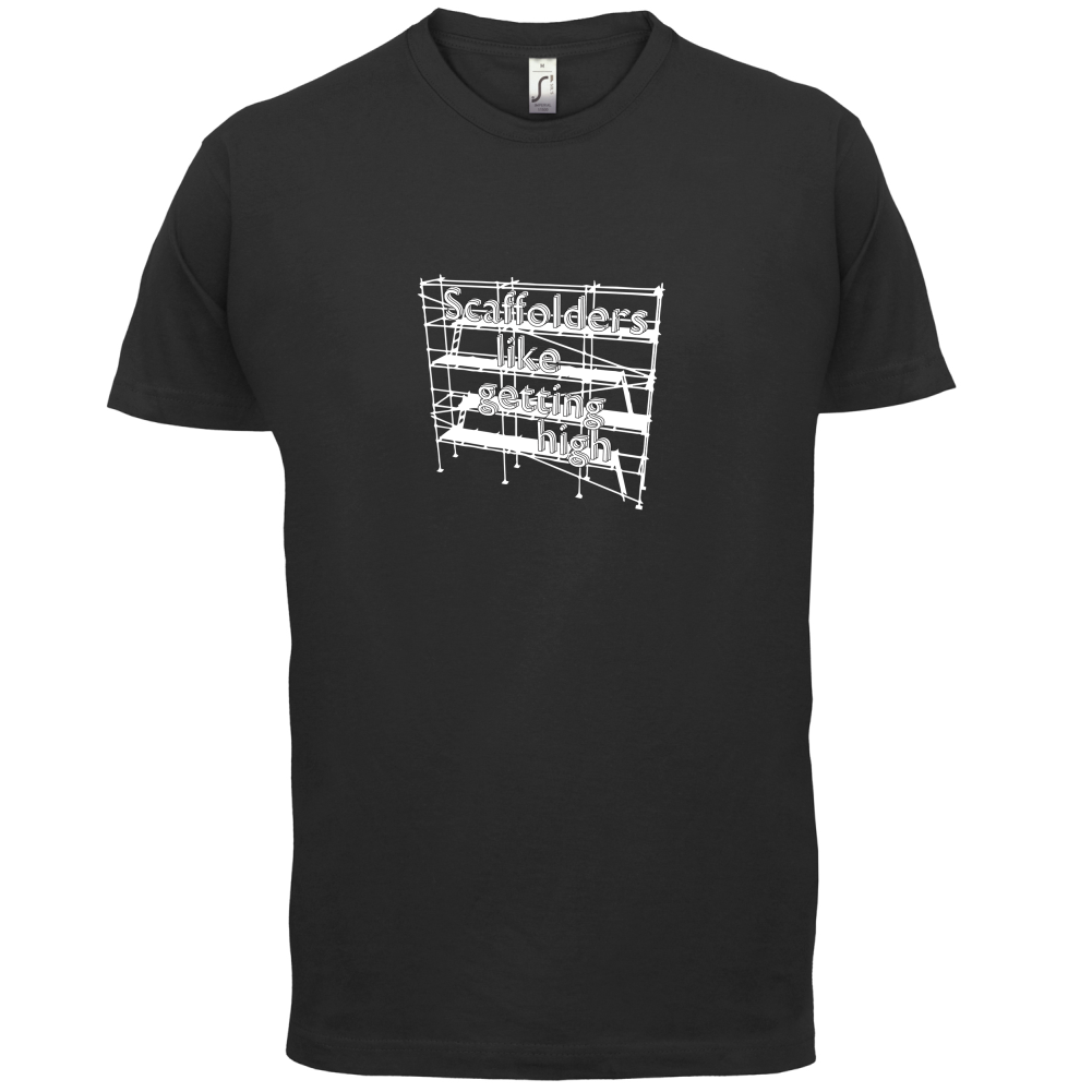 Scaffolders Like Getting High T Shirt