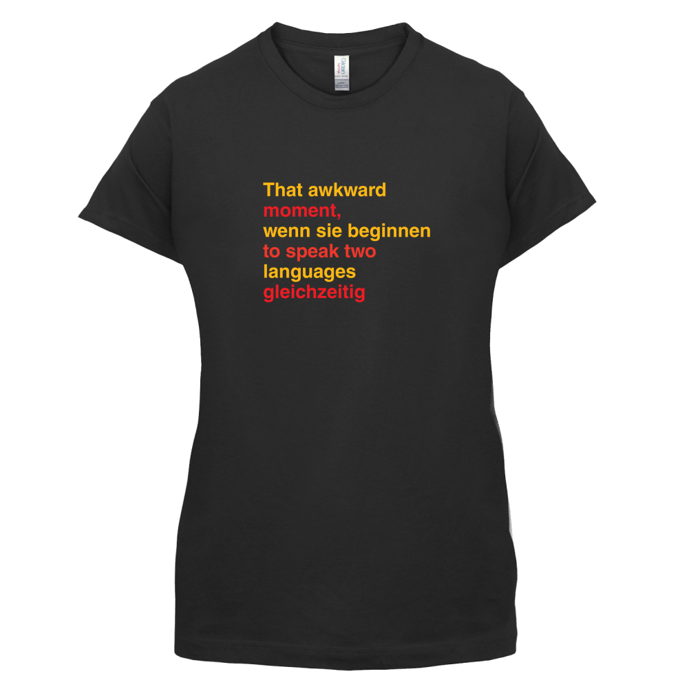 That Awkward German Moment You Speak In Two Languages T Shirt