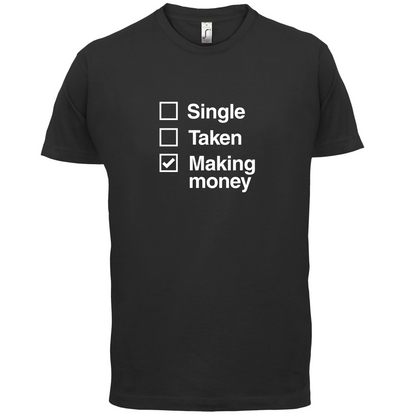 Single Taken Making Money T Shirt