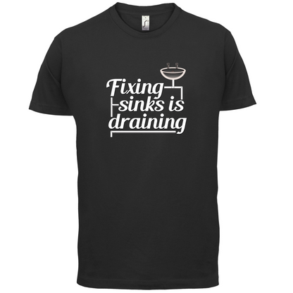 Fixing Sinks Is Draining T Shirt