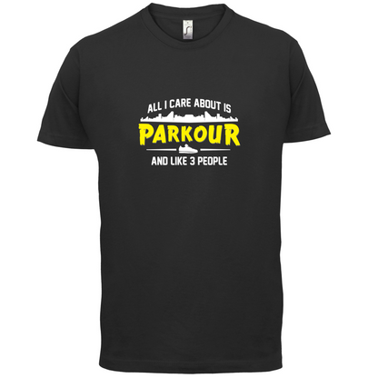 All I Care About Is Parkour T Shirt