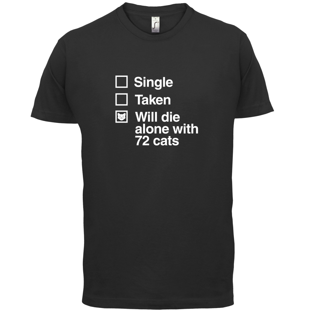 Single Taken Die With Cats T Shirt