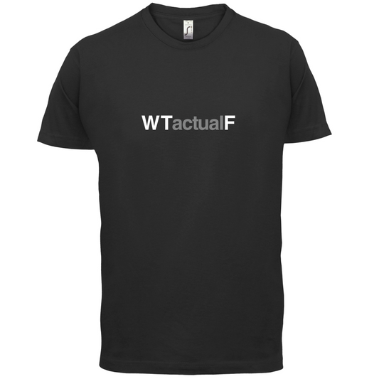What The Actual F T Shirt