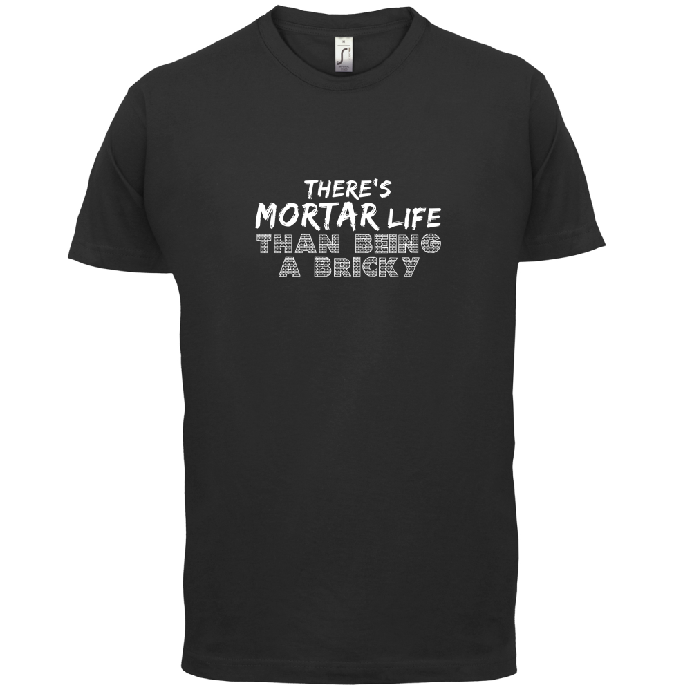 There Is Mortar Life T Shirt
