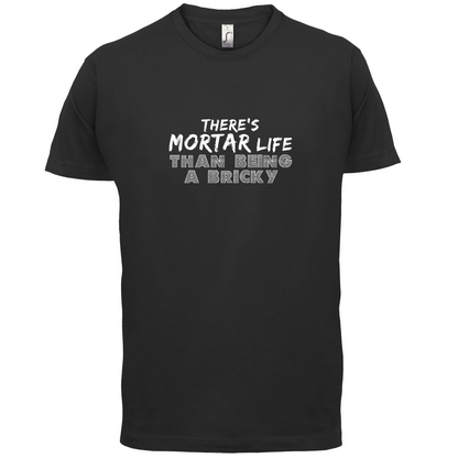 There Is Mortar Life T Shirt