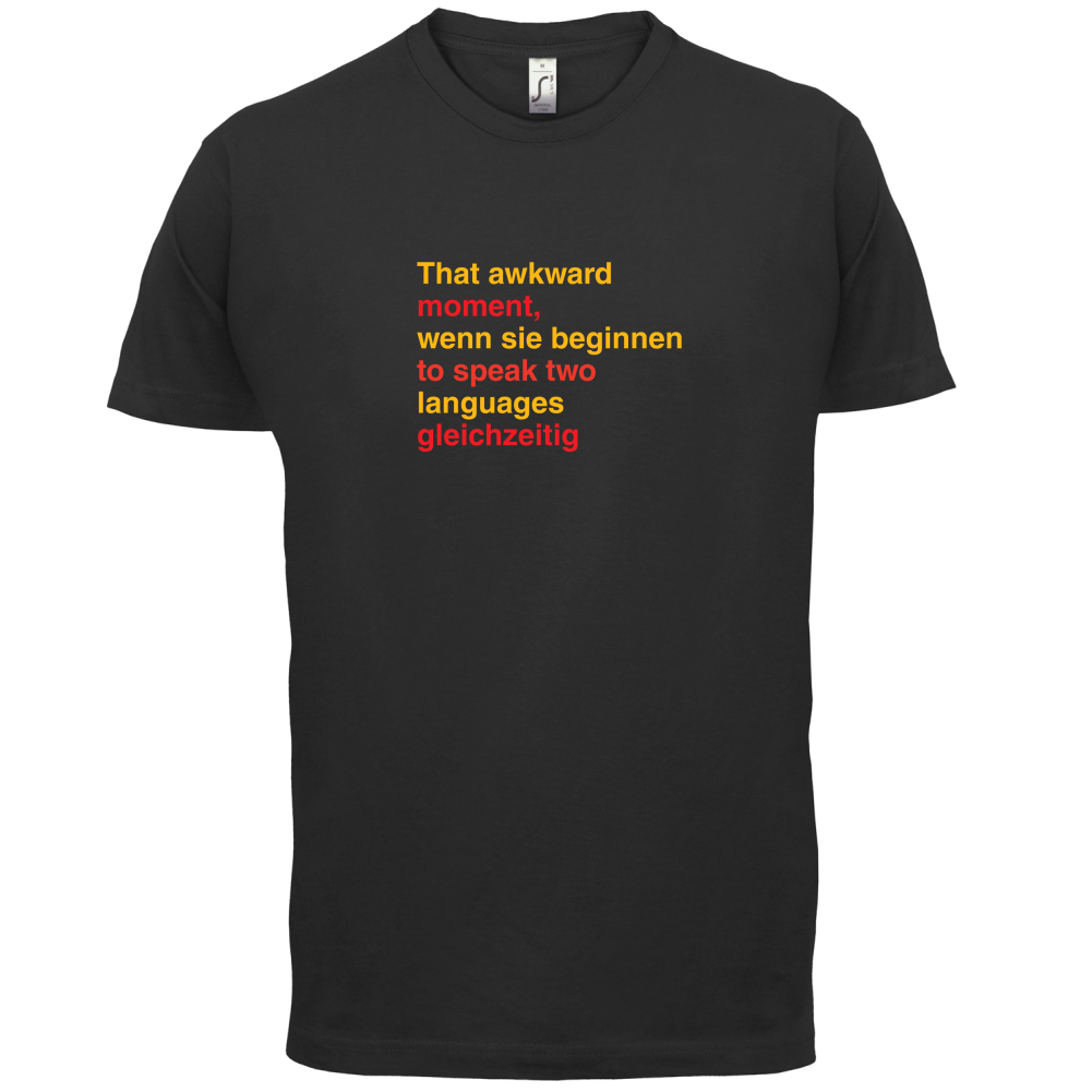 That Awkward German Moment You Speak In Two Languages T Shirt