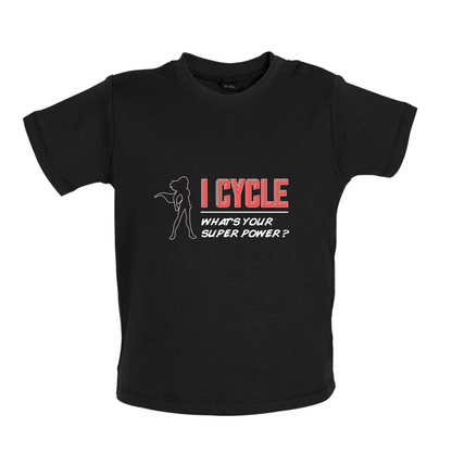 I Cycle What's Your Super Power FEMALE Design Baby T Shirt