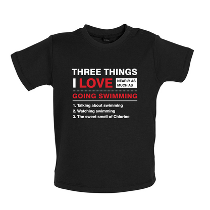 Three Things I Love Nearly As Much As Swimming Baby T Shirt