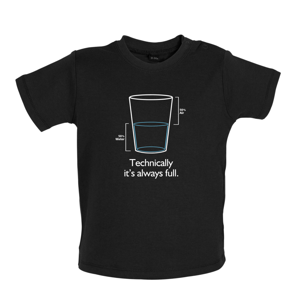 Technically It's Always Full Baby T Shirt
