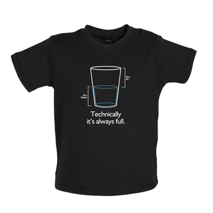 Technically It's Always Full Baby T Shirt
