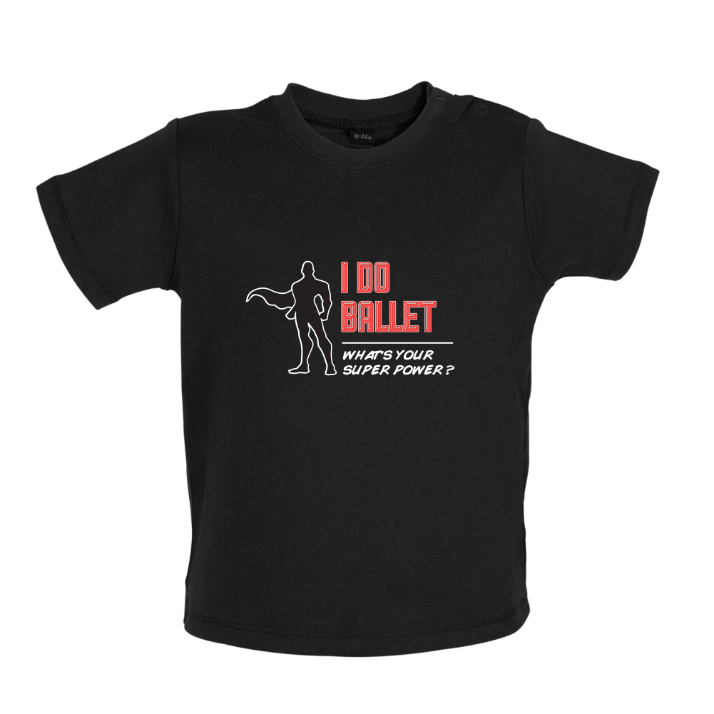 I Do Ballet What's Your Super Power MALE Design Baby T Shirt