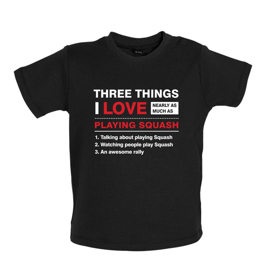 Three Things I Love Nearly As Much As Squash Baby T Shirt