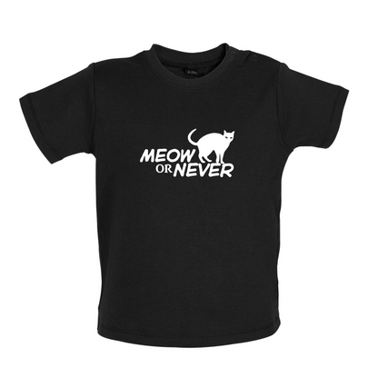 Meow Or Never Baby T Shirt