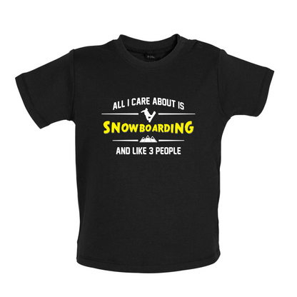 All I Care About Is Snowboarding Baby T Shirt
