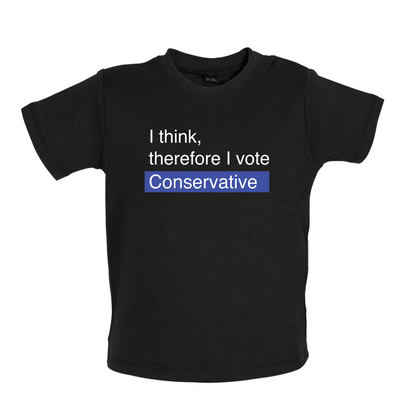 I think, therefore I vote Conservative Baby T Shirt