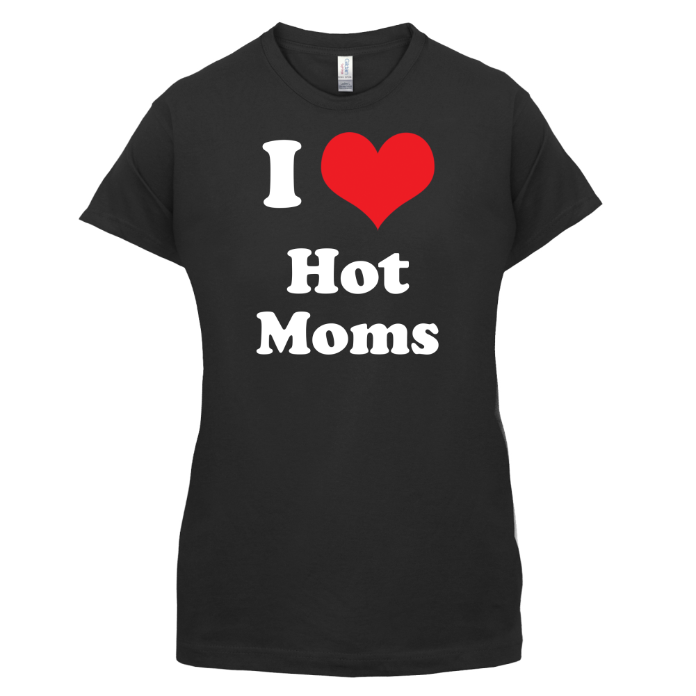 I Love Hot Moms T Shirt