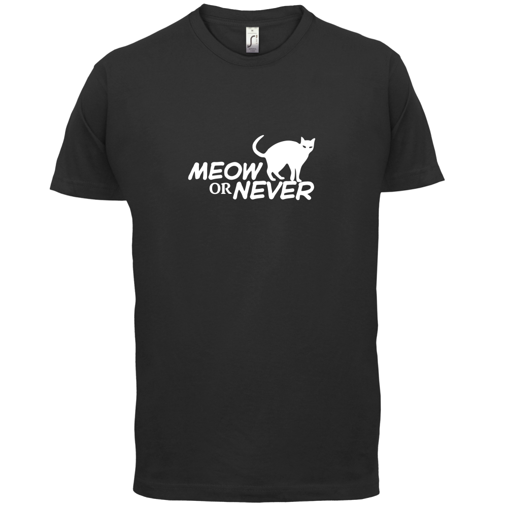 Meow Or Never T Shirt