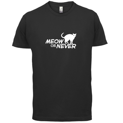 Meow Or Never T Shirt
