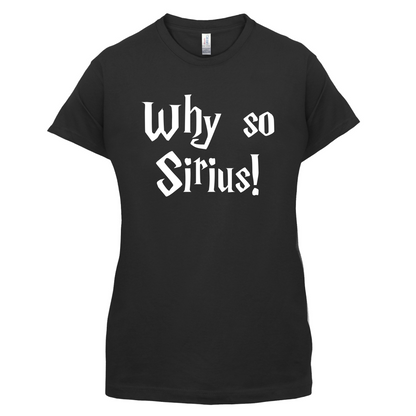 Why So Sirius T Shirt