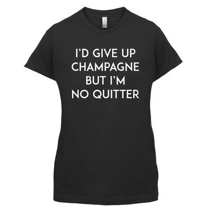 I'd Give Up Champagne T Shirt