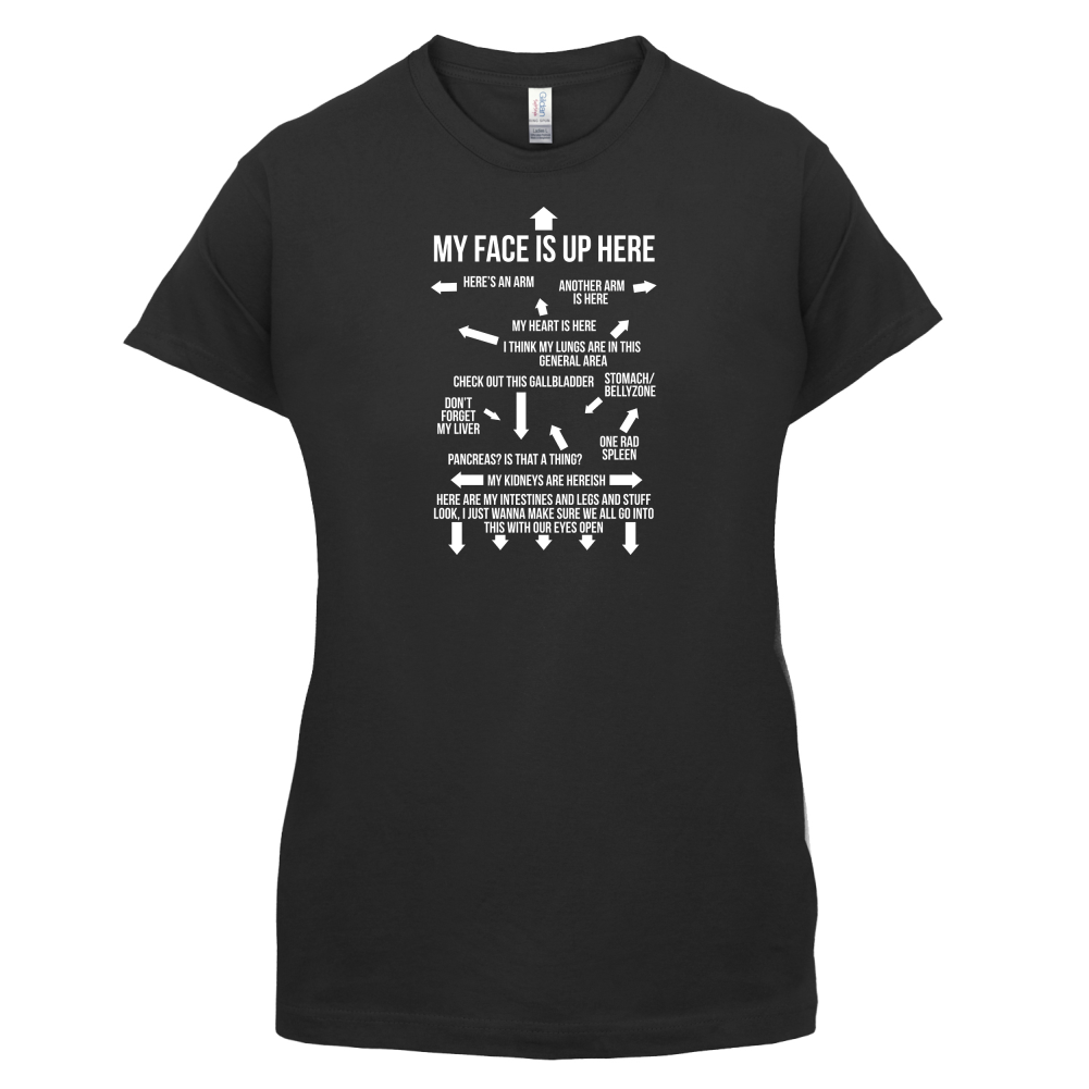 My Face Is Up Here T Shirt
