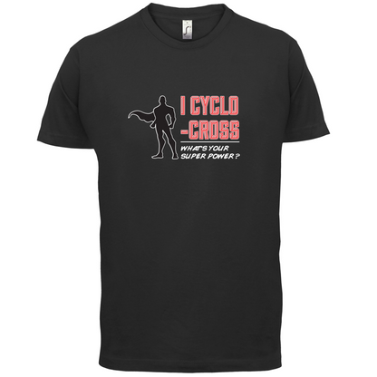 I Cyclo-Cross Whats Your Super Power MALE Design T Shirt