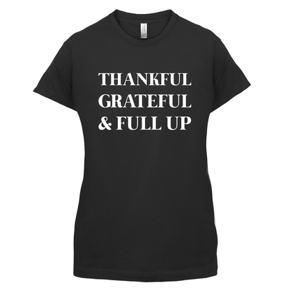 Thankful, Grateful & Full Up T Shirt