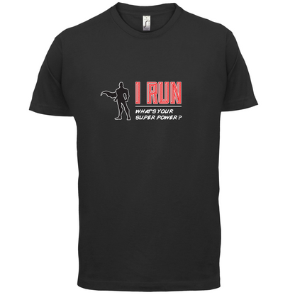 I Run What's Your Super Power MALE Design T Shirt