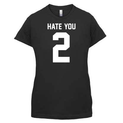 Hate You 2 T Shirt