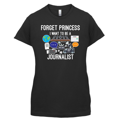 Forget princess Journalist T Shirt