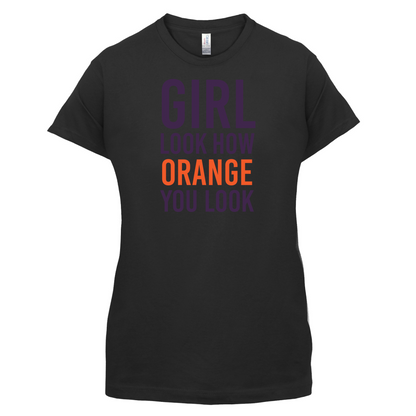Look How Orange You Look T Shirt