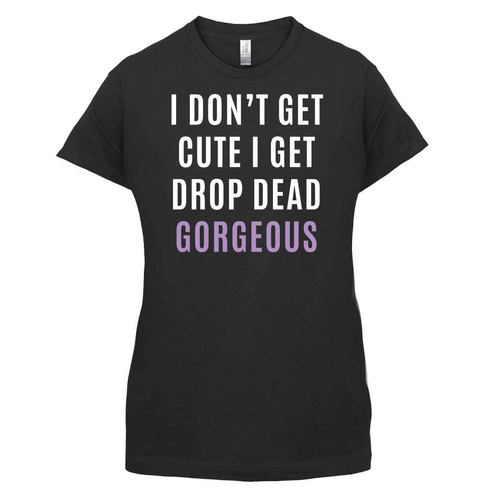 Drop Dead Gorgeous T Shirt